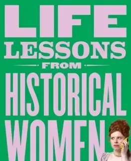 Sociológia, etnológia Life Lessons From Historical Women - Eleanor Morton