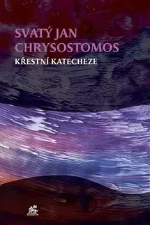 Kresťanstvo Křestní katecheze - Sv. Jan Chrysostomos