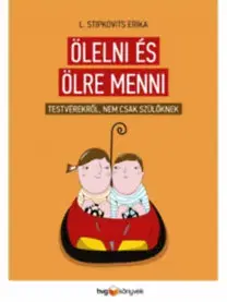 Výchova, cvičenie a hry s deťmi Ölelni és ölre menni - Stipkovits L. Erika