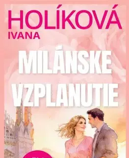 Romantická beletria Milánske vzplanutie - Ivana Popluhárová Holíková
