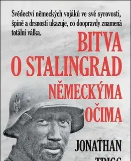 Druhá svetová vojna Bitva o Stalingrad německýma očima - Jonathan Trigg