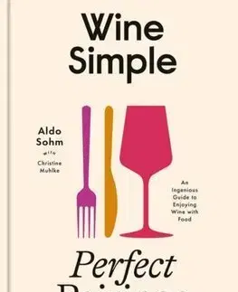 Víno Wine Simple: Perfect Pairings - Aldo Sohm,Christine Muhlke