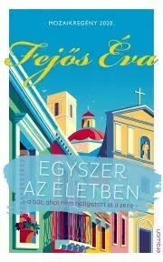 Romantická beletria Egyszer az életben – Mozaikregény 2020 - Éva Fejős