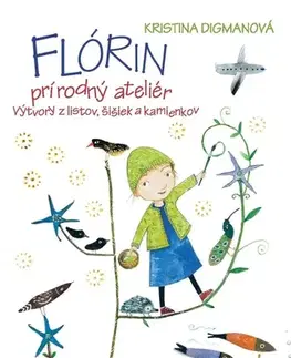 Pre deti a mládež - ostatné Flórin prírodný ateliér - Kristína Digmanová,Beáta Kertésová