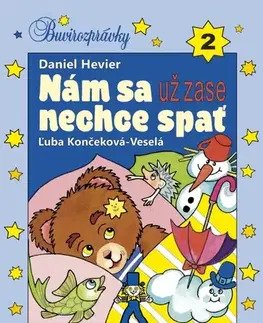 Rozprávky pre malé deti Nám sa už zase nechce spať - Daniel Hevier,Ľuba Končeková-Veselá
