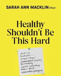 Zdravá výživa, diéty, chudnutie Healthy Shouldnt Be This Hard - Sarah Ann Macklin