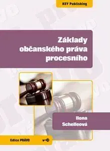 Občianske právo Základy občanského práva procesního - Ilona Schelleová