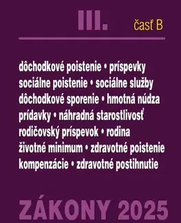 Zákony, zbierky zákonov Zákony 2025 III/B – Sociálne zabezpečenie a príspevky (Úplné znenie po novelách k 1. 1. 2025) - Kolektív autorov