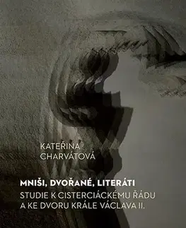 Eseje, úvahy, štúdie Mniši, dvořané, literáti - Kateřina Charvátová