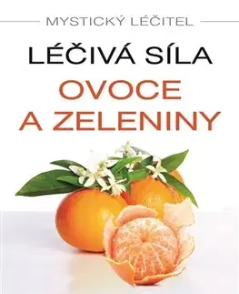 Alternatívna medicína - ostatné Mystický léčitel - Léčivá síla ovoce a zeleniny - Anthony William