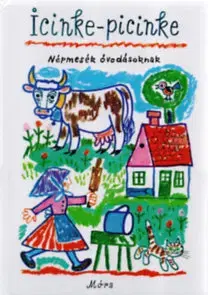 Rozprávky Icinke-picinke - Népmesék óvodásoknak - Ágnes Kovács