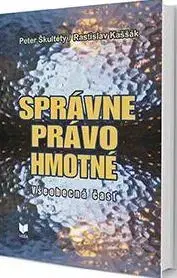 Správne právo Správne právo hmotné - Všeobecná časť - Peter Škultéty,Rastislav Kaššák