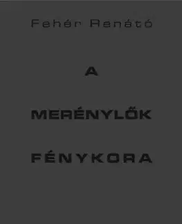 Filozofia A merénylők fénykora - Fehér Renátó