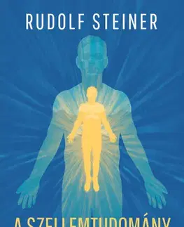 Ezoterika - ostatné A szellemtudomány körvonalai - Rudolf Steiner