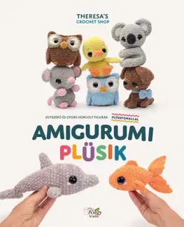 Pletenie, hačkovanie, vyšívanie, paličkovanie Amigurumi plüsik - Egyszerű és gyors horgolt figurák plüssfonallal