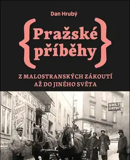 Slovenské a české dejiny Pražské příběhy 3: Z Malostranských zákoutí až do Jiného Světa - Dan Hrubý