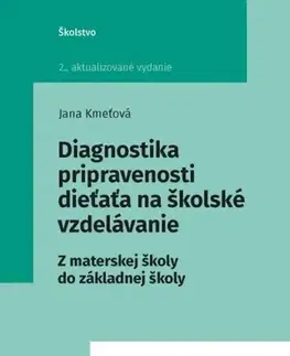 Pedagogika, vzdelávanie, vyučovanie Diagnostika pripravenosti dieťaťa na školské vzdelávanie, 2. vydanie - Jana Kmeťová