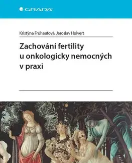 Gynekológia a pôrodníctvo Zachování fertility u onkologicky nemocných v praxi - Kristýna Frühaufová,Jaroslav Hulvert