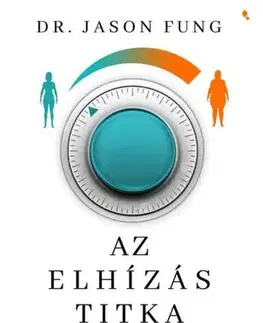Zdravá výživa, diéty, chudnutie Az elhízás titka - Jason Fung,Szabolcs Tóth