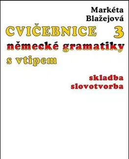 Gramatika a slovná zásoba Cvičebnice německé gramatiky s vtipem III - Markéta Blažejová