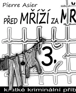 Detektívky, trilery, horory Petr Ocelík Před mříží, za mříží 3