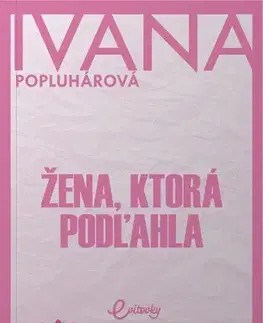 Slovenská beletria Žena, ktorá podľahla - Ivana Popluhárová