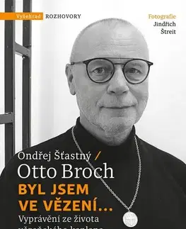 Fejtóny, rozhovory, reportáže Byl jsem ve vězení... - Otto Broch,Ondřej Šťastný