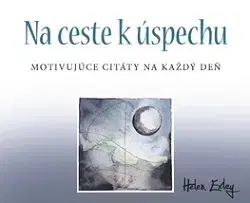 Citáty, výroky, aforizmy, príslovia, porekadlá 365 Na ceste k úspechu. Motivujúce citáty na každý deň. - Helen Exley