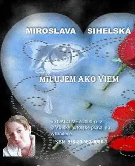 Poézia Zbierka básní - Milujem ako viem - Miroslava Sihelská