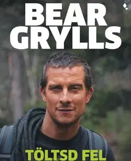 Motivačná literatúra - ostatné Töltsd fel az agyad! - Mentális állóképesség-fejlesztés egyszerűen - Bear Grylls