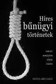 Svetová beletria Híres bűnügyi történetek - Géza Csáth,Mór Jókai,Kálman Mikszáth