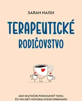 Výchova, cvičenie a hry s deťmi Terapeutické rodičovstvo - Sarah Naish,Rastislav Tomašik