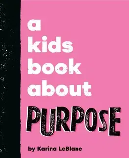 Encyklopédie pre deti a mládež - ostatné A Kids Book About Purpose - Karina LeBlanc