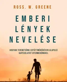 Výchova, cvičenie a hry s deťmi Emberi lények nevelése - Ross W. Greene,Zoltán Miholics