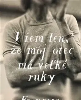 Svetová beletria Viem len, že môj otec má veľké ruky - Francesco Micieli,Šedíková Čuhová Paulína