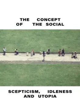 Filozofia The Concept of the Social: Scepticism, Idleness and Utopia - Malcolm Bull