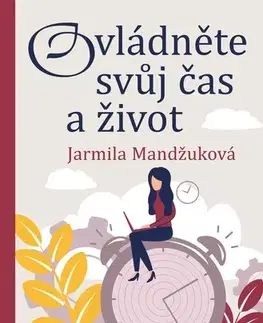 Motivačná literatúra - ostatné Ovládněte svůj čas i život - Jarmila Mandžuková
