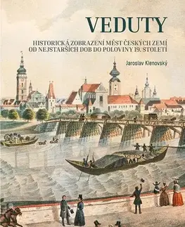 Architektúra Veduty. Historická zobrazení měst českých zemí od nejstarších dob do poloviny 19. století - Jaroslav Klenovský