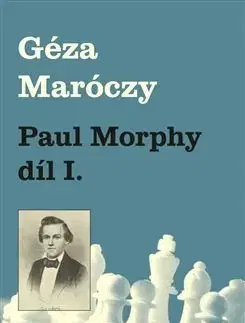 Šport - ostatné Paul Morphy díl I. - Géza Maróczy