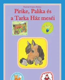 Rozprávky Pirike, Palika és a Tarka ház meséi - Pintérné Gépész Bettina
