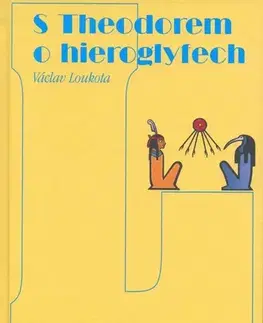História - ostatné S Theodorem o hieroglifech - Václav Loukota