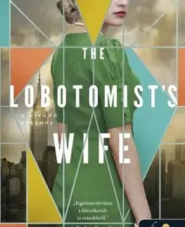 Historické romány The Lobotomist's wife - A vívódó asszony - Samantha Greene Woodruff,Tímea Léránt