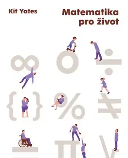 Matematika, logika Matematika pro život - Kit Yates,Marek Pechal
