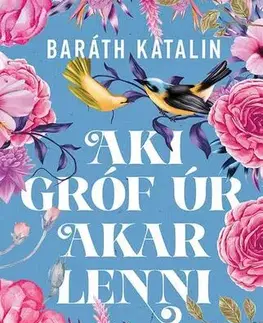 Svetová beletria Aki gróf úr akar lenni - Katalin Baráth