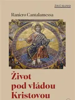 Kresťanstvo Život pod vládou Kristovou - Raniero Cantalamessa