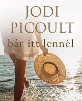 Svetová beletria Bár itt lennél - Jodi Picoult
