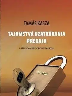 Podnikanie, obchod, predaj Tajomstvá uzatvárania predaja - Tamás Kasza
