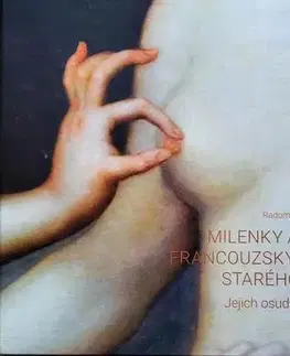 Starovek Milenky a metresy francouzských panovníků starého režimu - Jejich osudy, rodiny, sídla - Radomil Holštejn