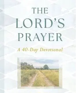 Náboženstvo The Lord's Prayer: A 40-Day Devotional - J. John