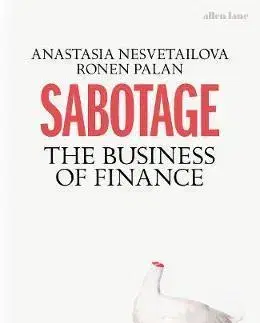 Financie, finančný trh, investovanie Sabotage: The Hidden Nature of Finance - Anastasia Nesvetailova,Ronen Palan